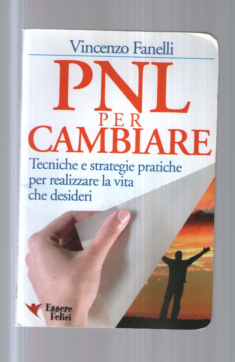 PNL per cambiare. Tecniche e strategie pratiche per realizzare la vita che desideri (Motivazionale) Books