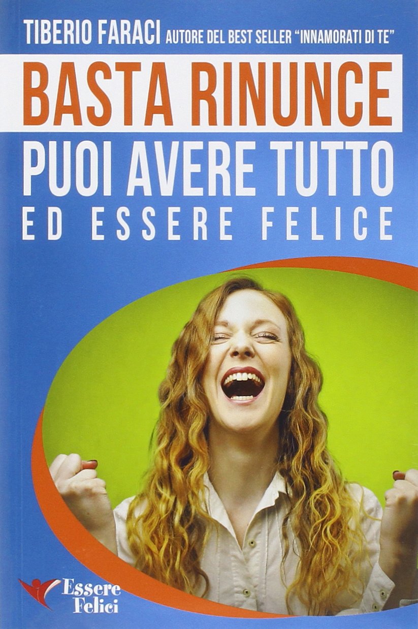 Basta rinunce. Puoi avere tutto ed essere felice book