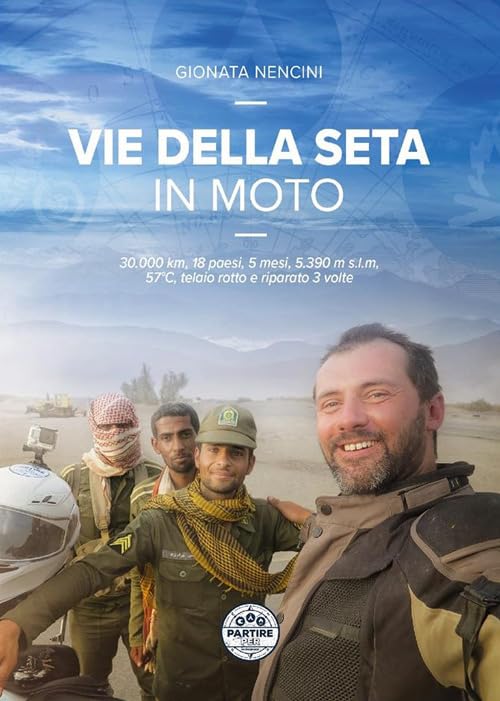 Vie della seta in moto. 30.000 km, 18 paesi, 5 mesi, 5.390 m s.l.m., 57°C, telaio rotto e riparato 3 volte book