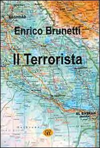 Il terrorista. È colpa di Berlusconi se è arrivato il terrorismo in Italia? (Fuori collana) Politics & History