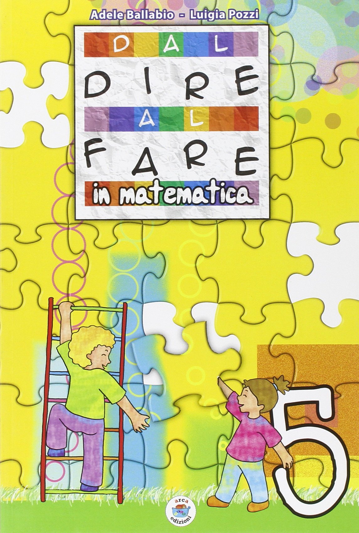 Dal dire al fare in matematica. Per la 5ª classe elementare Professional & Reference Books