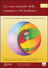 La cura naturale della mamma e del bambino. Gravidanza, parto, allattamento, alimentazione e tanto altro book