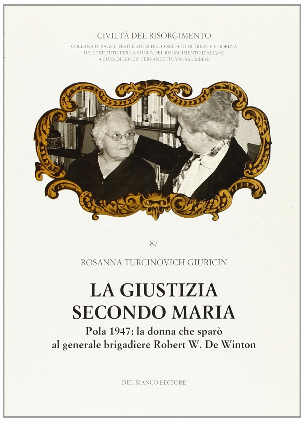La giustizia secondo Maria. Pola 1947: la donna che sparò al generale brigadiere Robert W. De Winton book