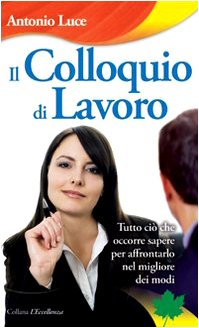 Il colloquio di lavoro. Tutto ciò che occorre sapere per affrontarlo nel migliore dei modi book