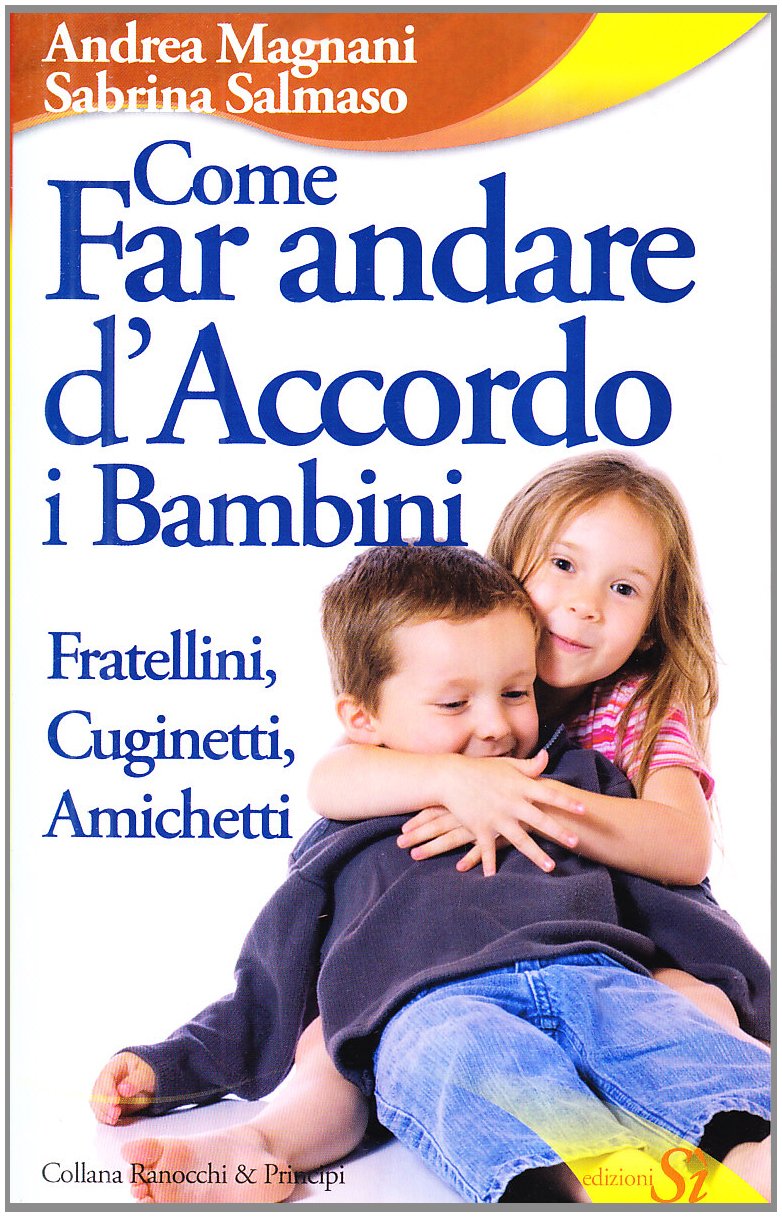 Come far andare d'accordo i bambini. Fratellini, cuginetti, amichetti book