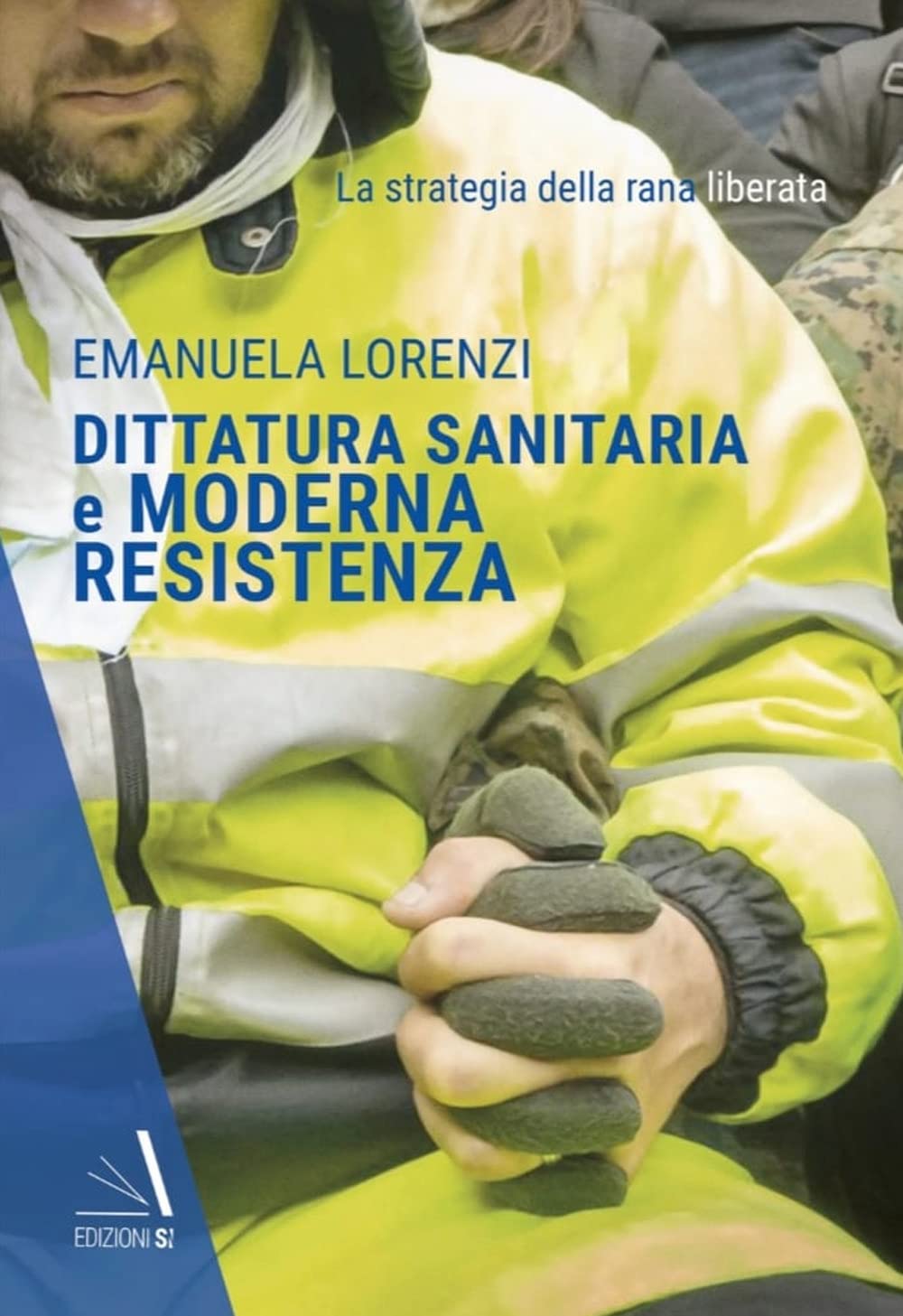 Dittatura sanitaria e moderna Resistenza. La strategia della Rana Liberata book
