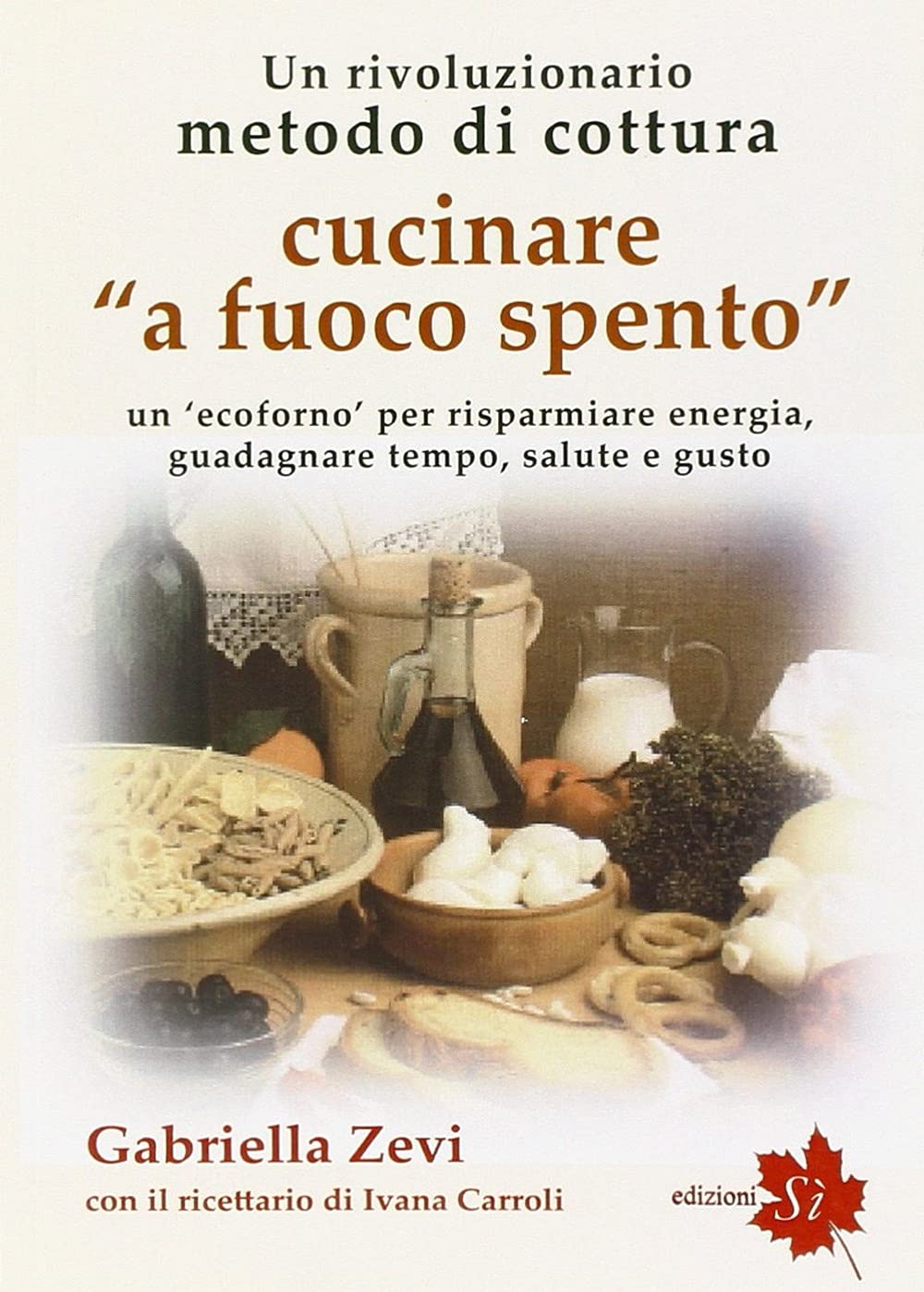Cucinare a fuoco spento. «Prometea», la cottura che fa risparmiare energia, guadagnare tempo, salute e gusto book