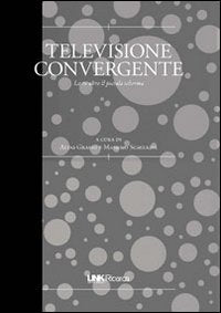 Televisione convergente. La tv oltre il piccolo schermo (Link. Ricerca) Media & Communication