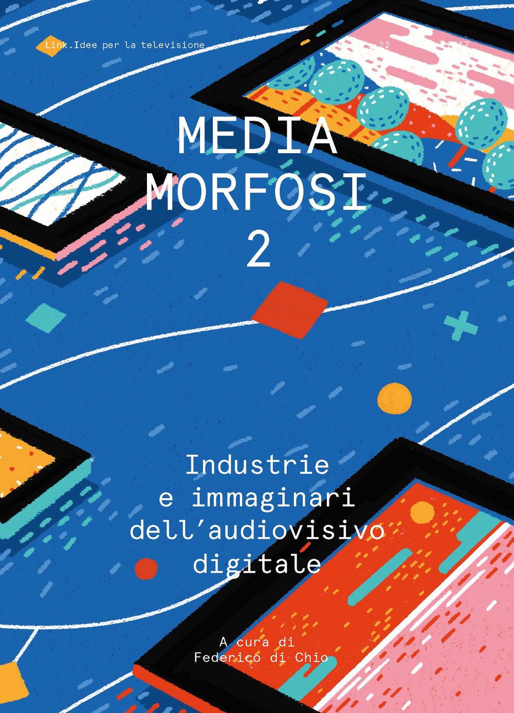 Mediamorfosi. Industrie e immaginari dell'audiovisivo (Vol. 2) (Link) Media & Communication