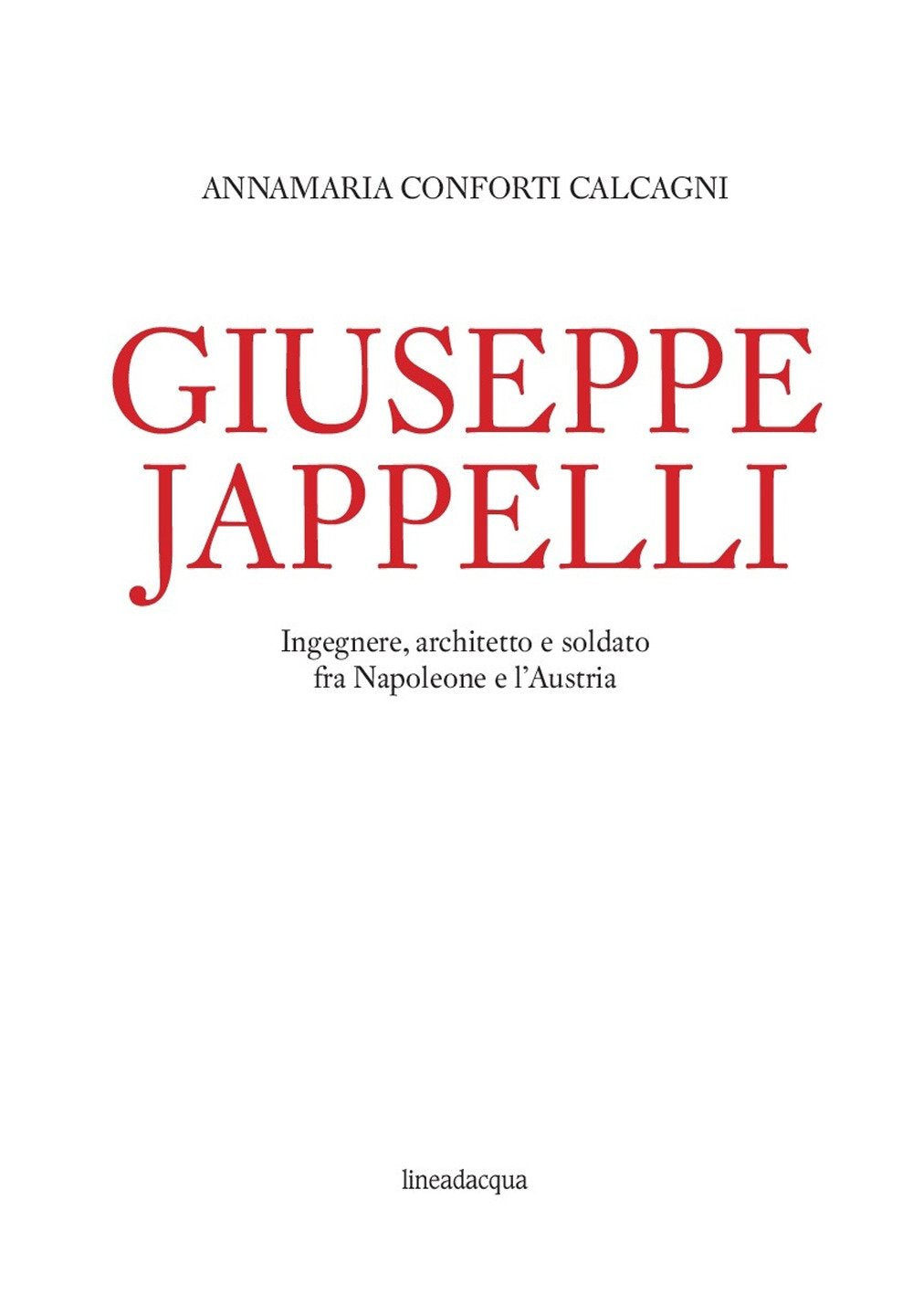 Giuseppe Jappelli. Ingegnere, architetto e soldato fra Napoleone e l'Austria book
