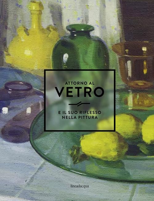 Attorno al vetro e il suo riflesso nella pittura. Ediz. illustrata book