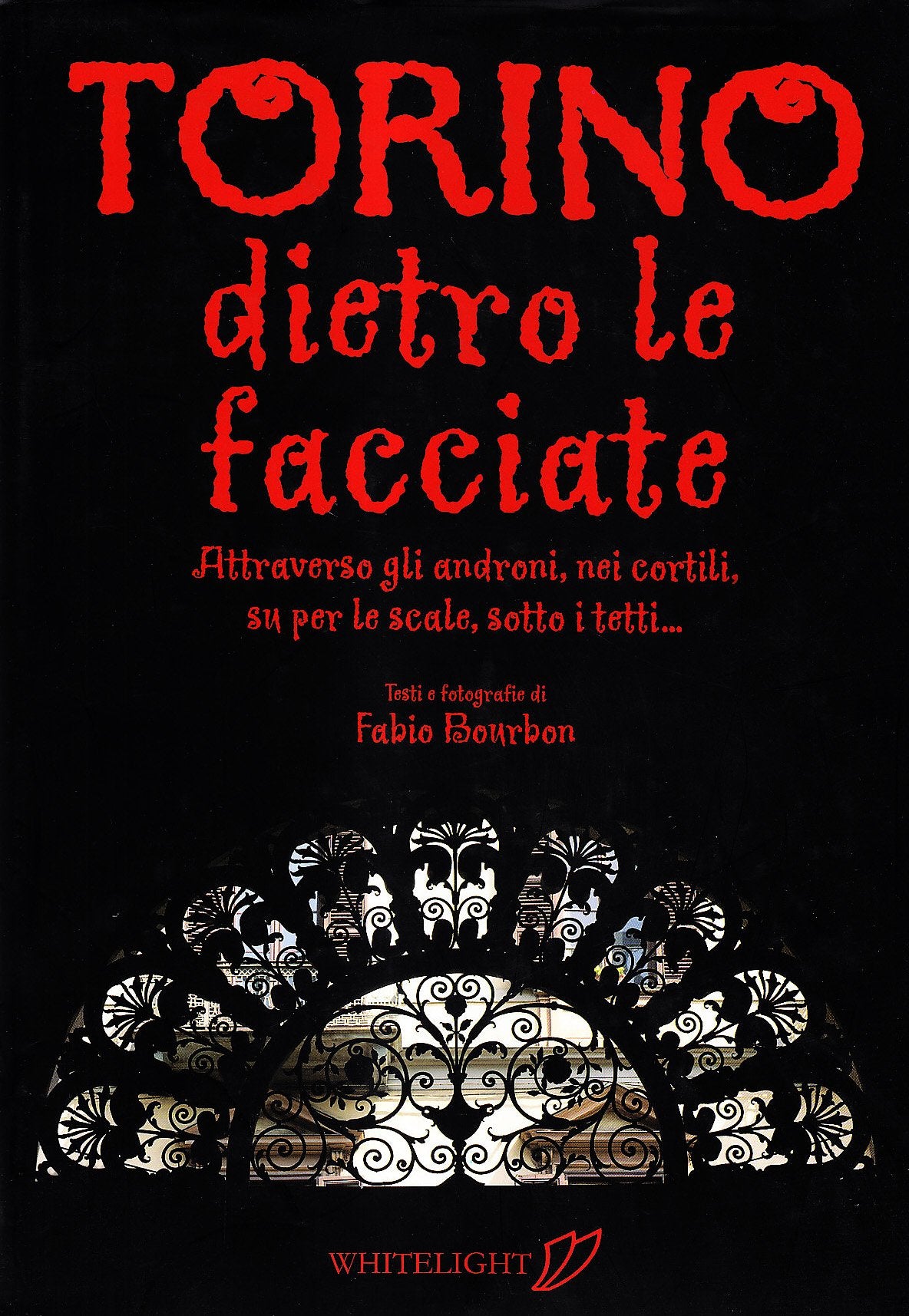Torino dietro le facciate attraverso gli androni, nei cortili, su per le scale, sotto i tetti... Ediz. italiana e inglese Leisure, Home & Garden