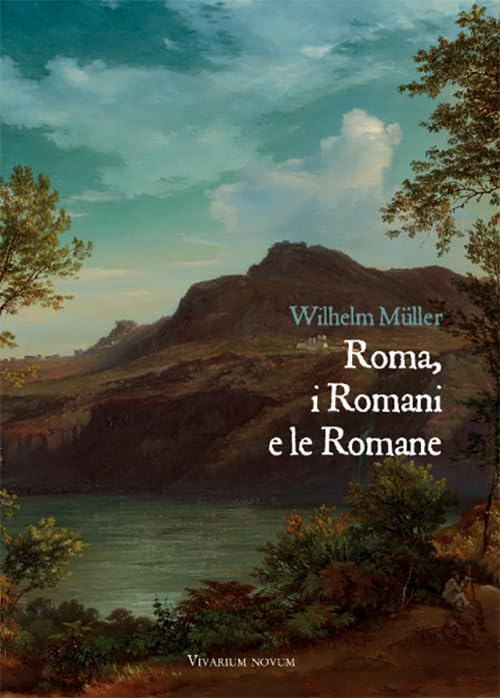 Roma, i Romani e le Romane. Una raccolta di lettere confidenziali da Roma e Albano con alcune appendici e documenti posteriori Essays & Short Stories