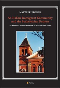 An italian immigrant community and the scalabrinian fathers. St. Anthony of Padua church in Buffalo, New York Books