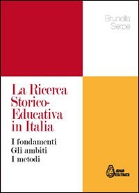 La ricerca storico-educativa in Italia. I fondamenti gli ambiti i metodi book
