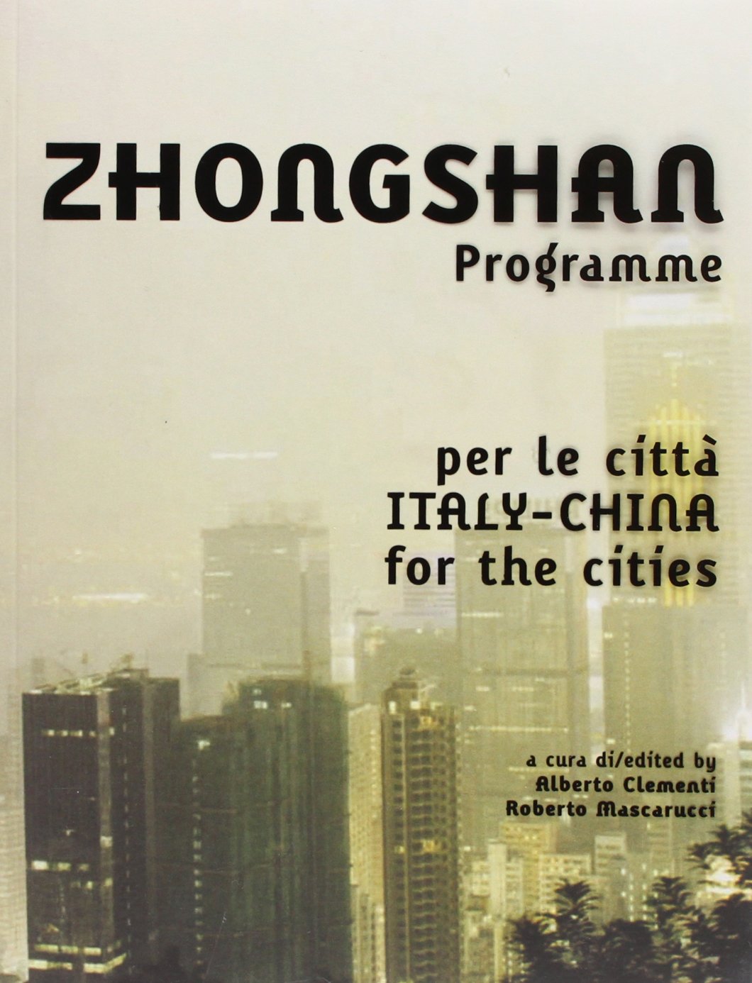 Zhongshan Programme (eng/ita): Italia/Cina Per Le Citta - Italy/China for the Cities: Italia/Cina per le Itta - Italy/China for the Cities (Babel international) Social Sciences