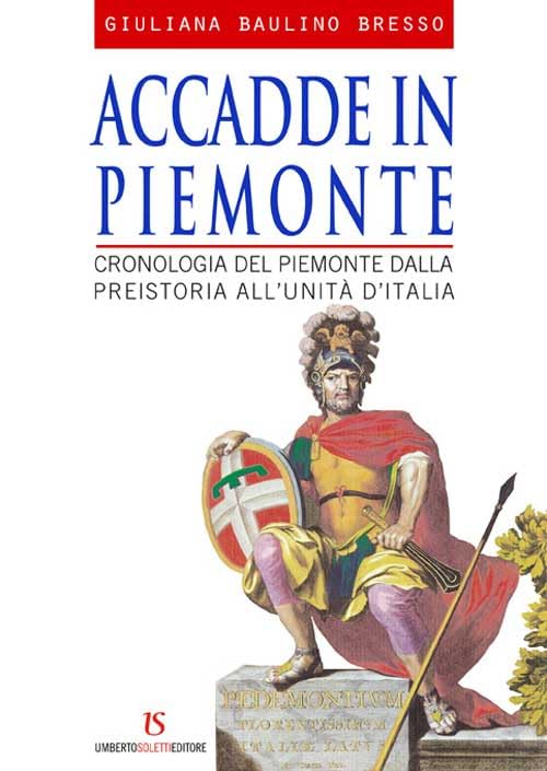 Accadde in Piemonte. Cronologia del Piemonte dalla preistoria all'unità d'Italia Politics & History