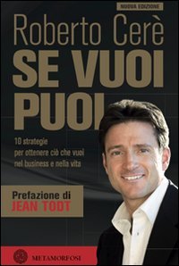 Se vuoi puoi. 10 strategie per ottenere ciò che vuoi nel business e nella vita Business, Finance & Career