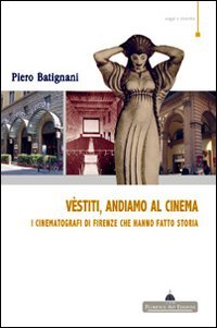 Vestiti, andiamo al cinema. I cinematografi di Firenze che hanno fatto storia book