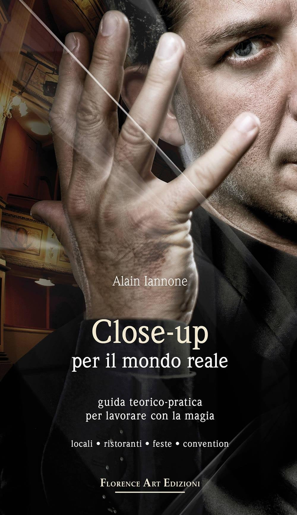 Close-up per il mondo reale. Guida teorico-pratica per lavorare con la magia. Locali, ristoranti, feste, convention book
