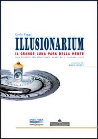 Illusionarium. Il grande luna park della mente. Alla scoperta dell'affascinante mondo delle illusioni visive book