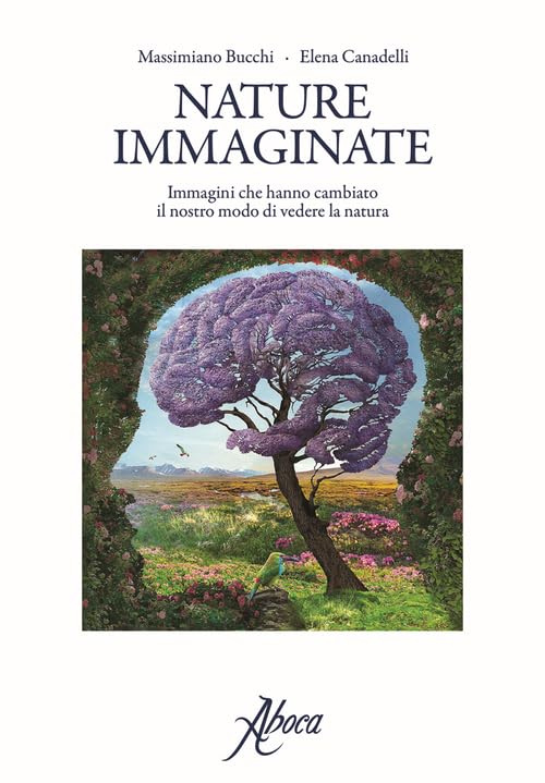 Nature immaginate. Immagini che hanno cambiato il nostro modo di vedere la natura Media & Communication