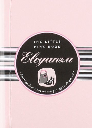 Eleganza. Piccola guida alla vita con stile per ragazze di ogni età (The little pink book) Leisure, Home & Garden
