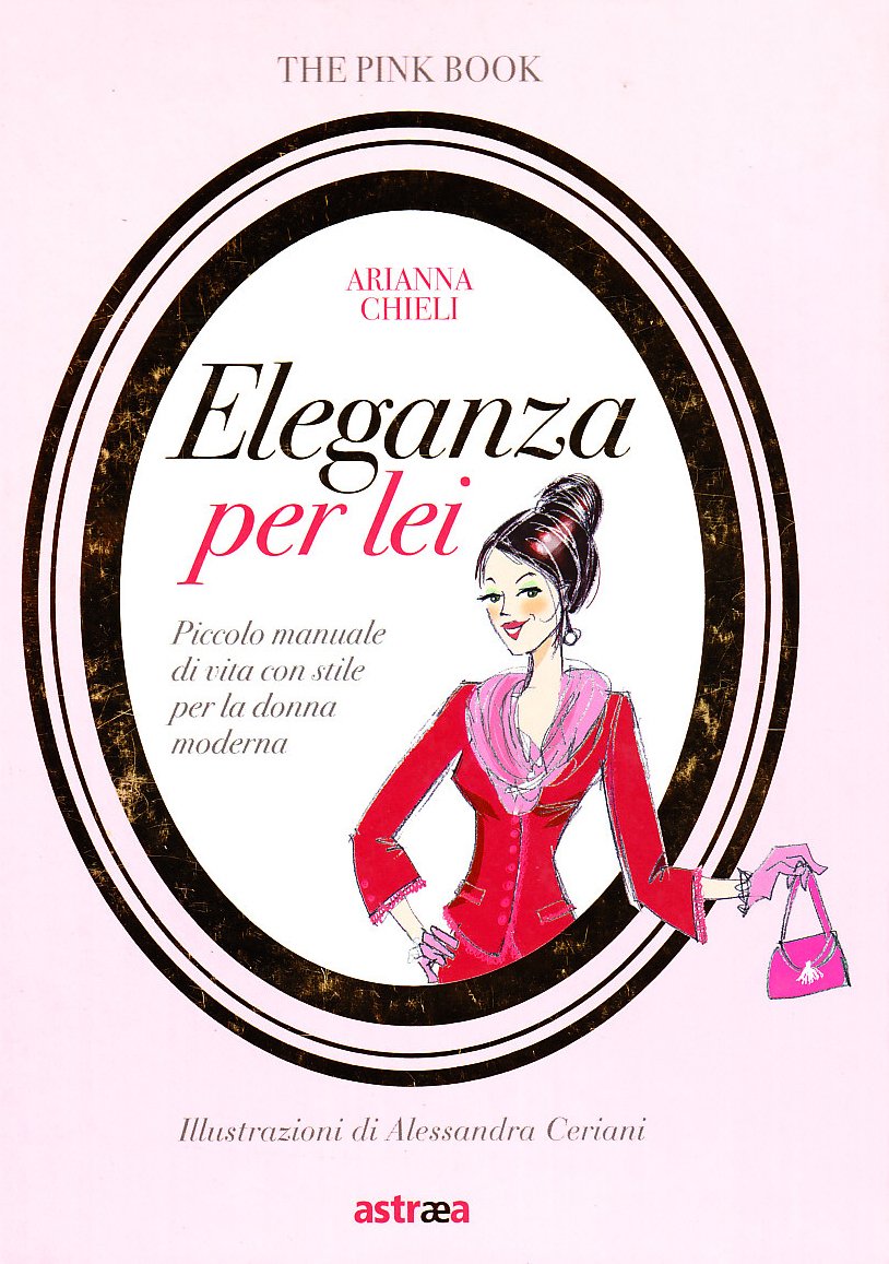Eleganza per lei. Piccolo manuale di vita con stile per la donna moderna (Pink book) Books