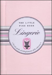 Lingerie. Piccola guida all'abbigliamento della seduzione (Pink book) Leisure, Home & Garden