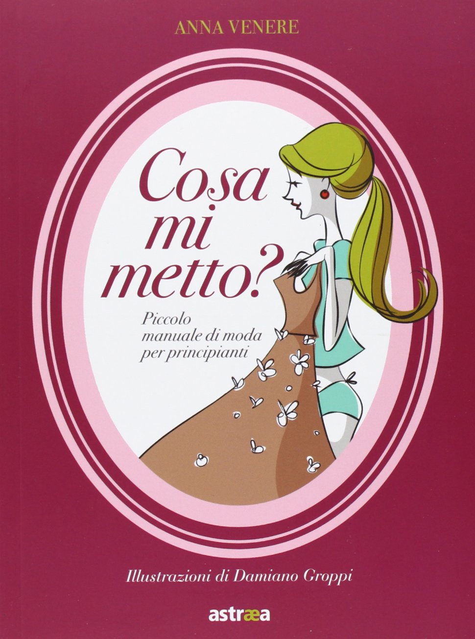 Cosa mi metto? Manuale di moda per principianti. Ediz. illustrata book