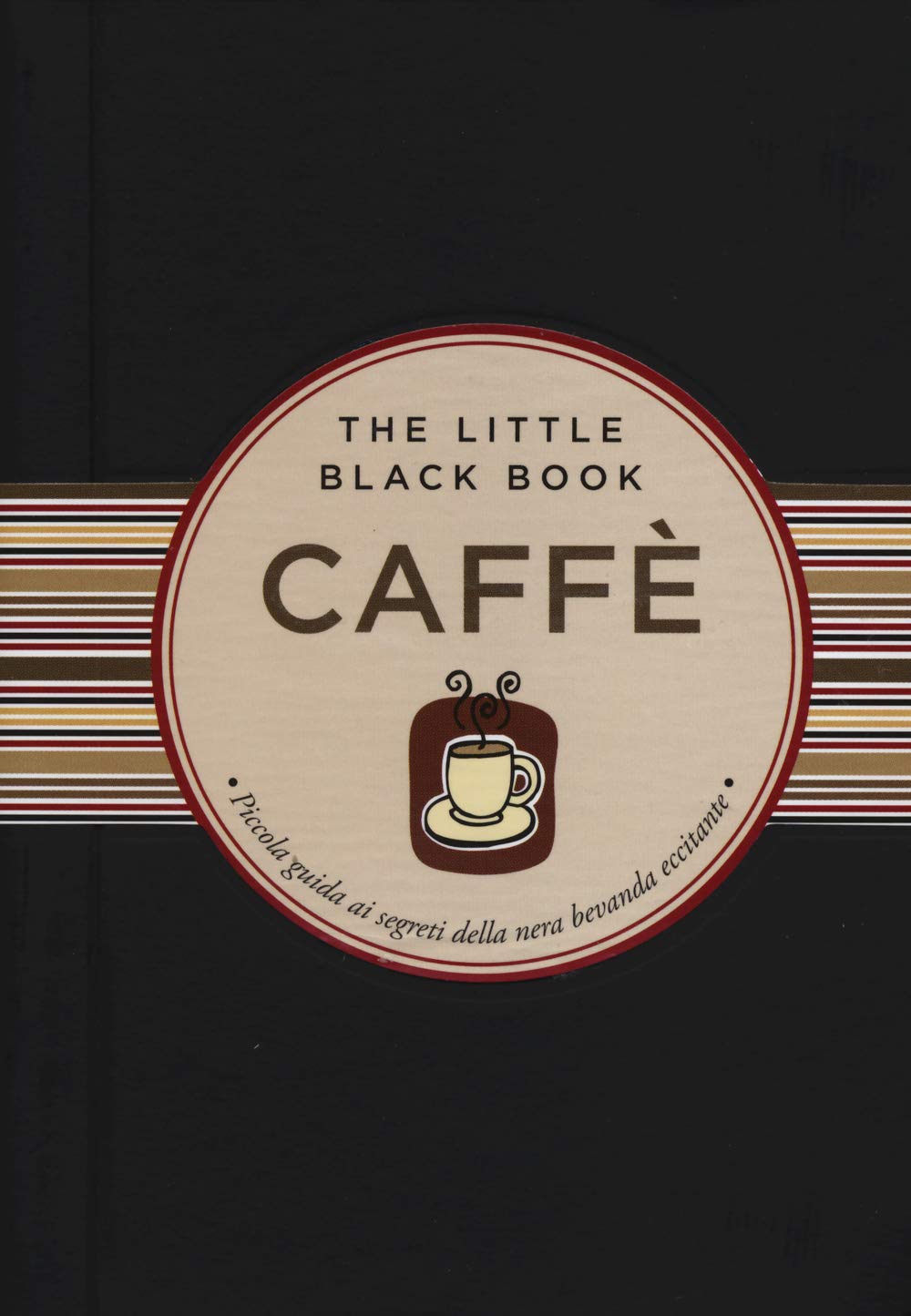 Caffè. Piccola guida ai segreti della nera bevanda eccitante book