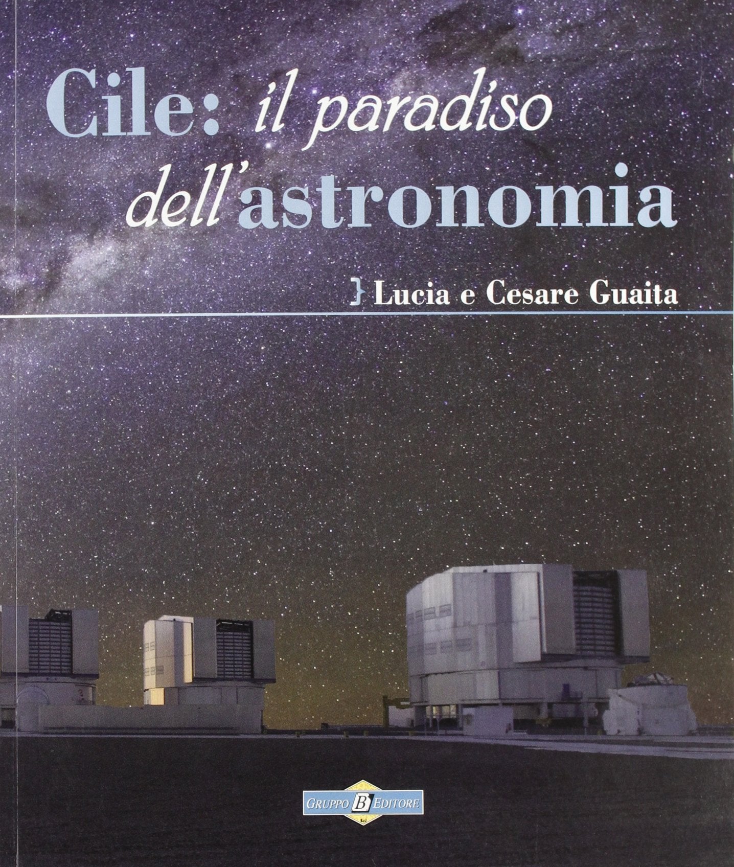 Cile: il paradiso dell'astronomia. Ediz. illustrata book