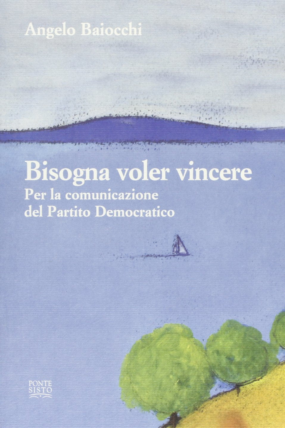 Bisogna voler vincere. Per la comunicazione del Partito Democratico (Politicamente) Social Sciences