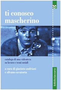Ti conosco mascherino. Catalogo di una videoteca su lavoro e temi sociali book
