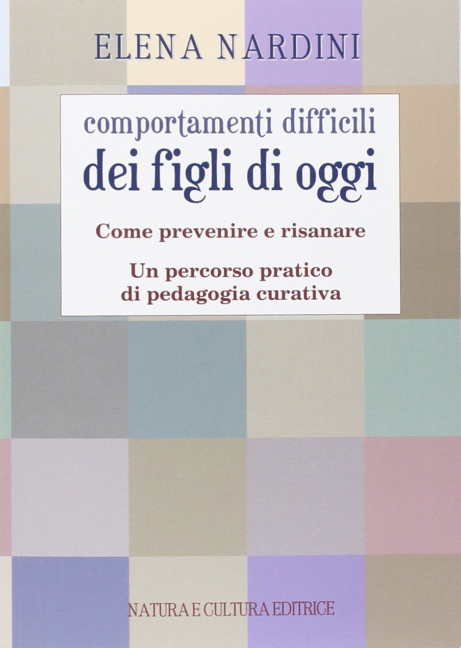 Comportamenti difficili dei figli di oggi. Come prevenire e risanare. Un percorso partico di pedagogia curativa book