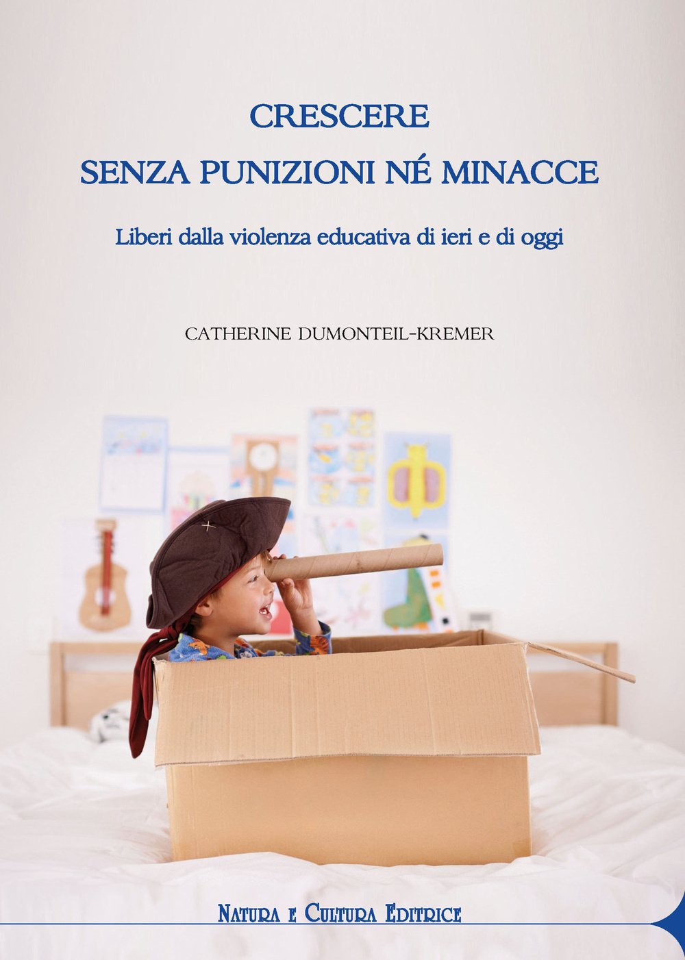 Crescere senza punizioni né minacce. Liberi dalla violenza educativa di ieri e di oggi Education & Training