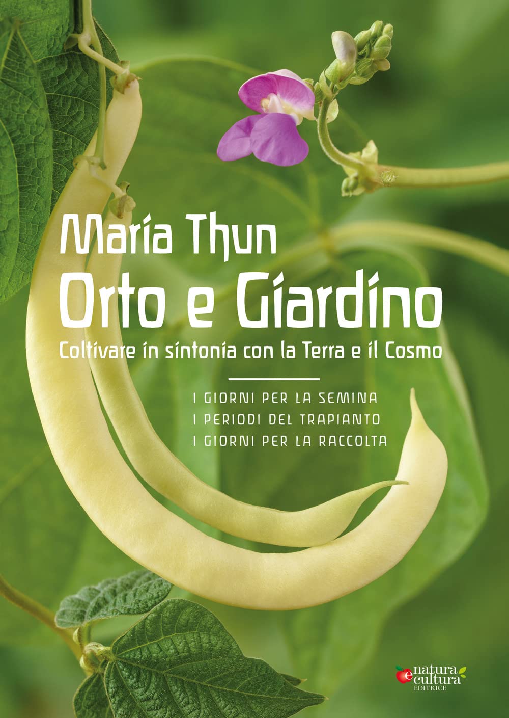 Orto e Giardino. Coltivare in sintonia con la Terra e il Cosmo Garden & Plants