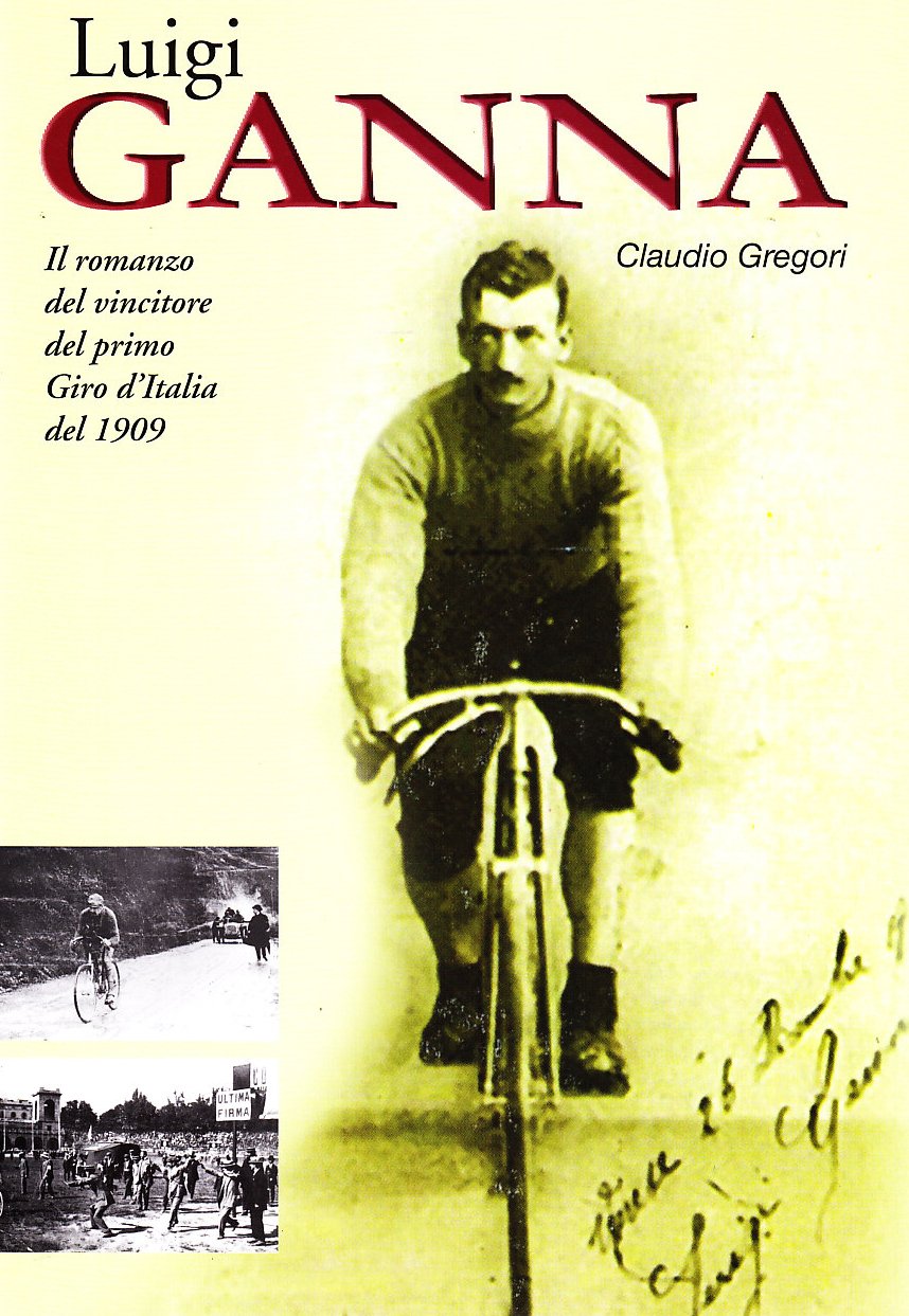 Luigi Ganna. Il romanzo del vincitore del primo Giro d'Italia del 1909 Sports