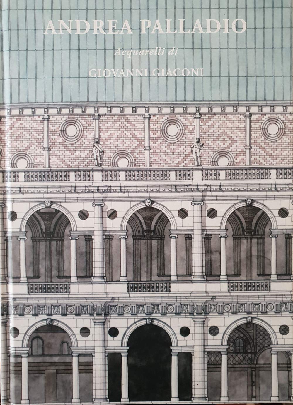 Andrea Palladio. Acquarelli/Watercolors di Giovanni Giaconi Film, Art & Culture