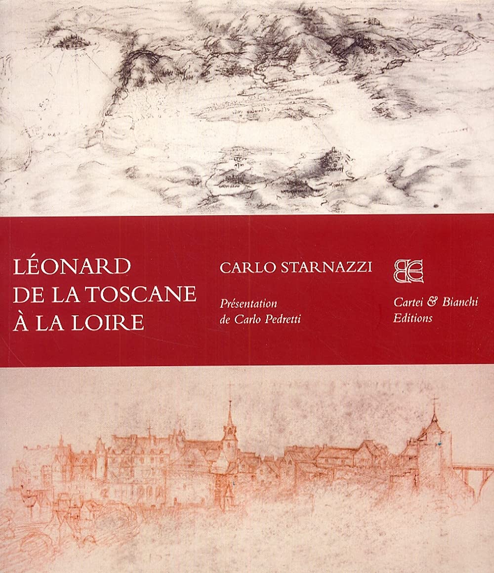Léonard de la Toscane à la Loire. Ediz. francese Film, Art & Culture