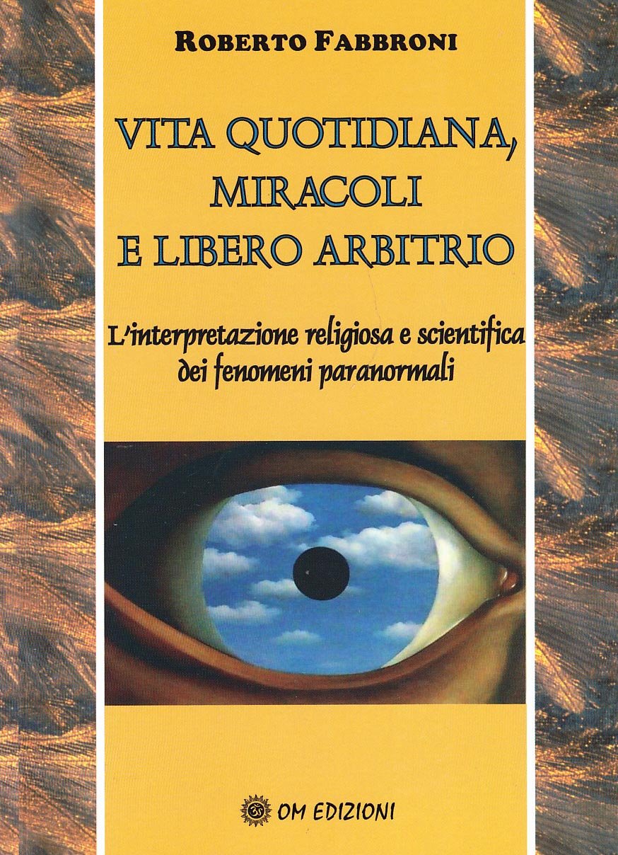 Vita quotidiana, miracoli e libero arbitrio. L'analisi scientifica e religiosa dei fenomeni paranormali book
