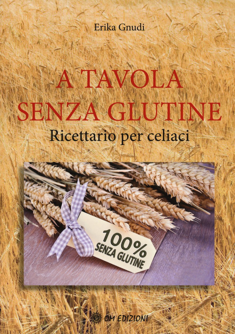A tavola senza glutine. Ricettario per celiaci book