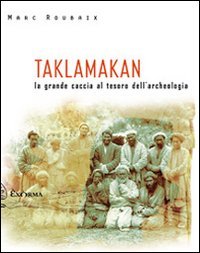 Taklamakan. La grande caccia al tesoro dell'archeologia book