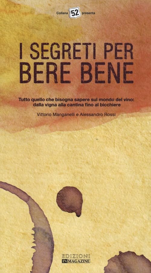 I segreti per bere bene. Tutto quello che bisogna sapere sul mondo del vino. Dalla vigna alla cantina fino al bicchiere book