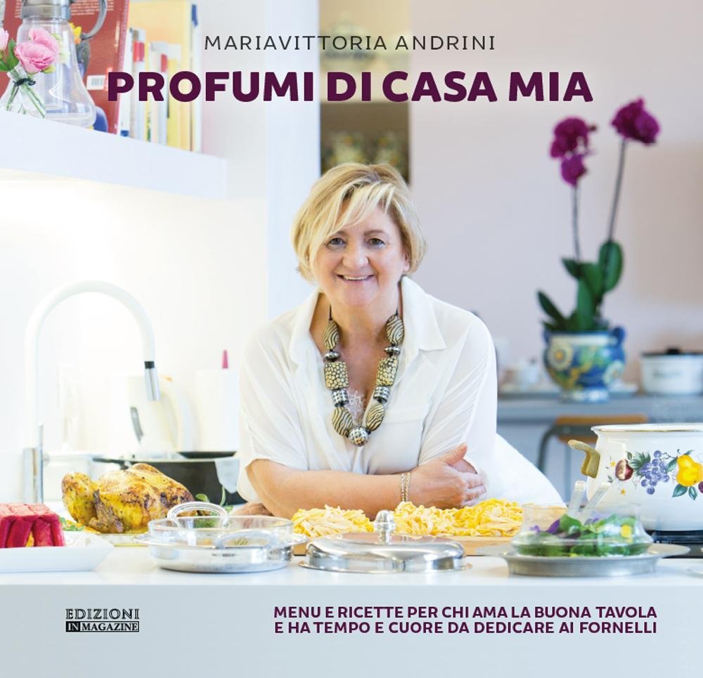 Profumi di casa mia. Menu e ricette per chi ama la buona tavola e ha tempo e cuore da dedicare ai fornelli Leisure, Home & Garden