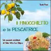 Il finocchietto e la pescatrice. La cucina siciliana di San Vito Lo Capo book