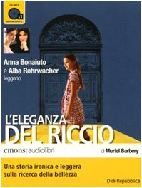 L'eleganza del riccio. Letto da Anna Bonaiuto e Alba Rohrwacher. Audiolibro. CD Audio formato MP3 (Bestsellers) Contemporary literature