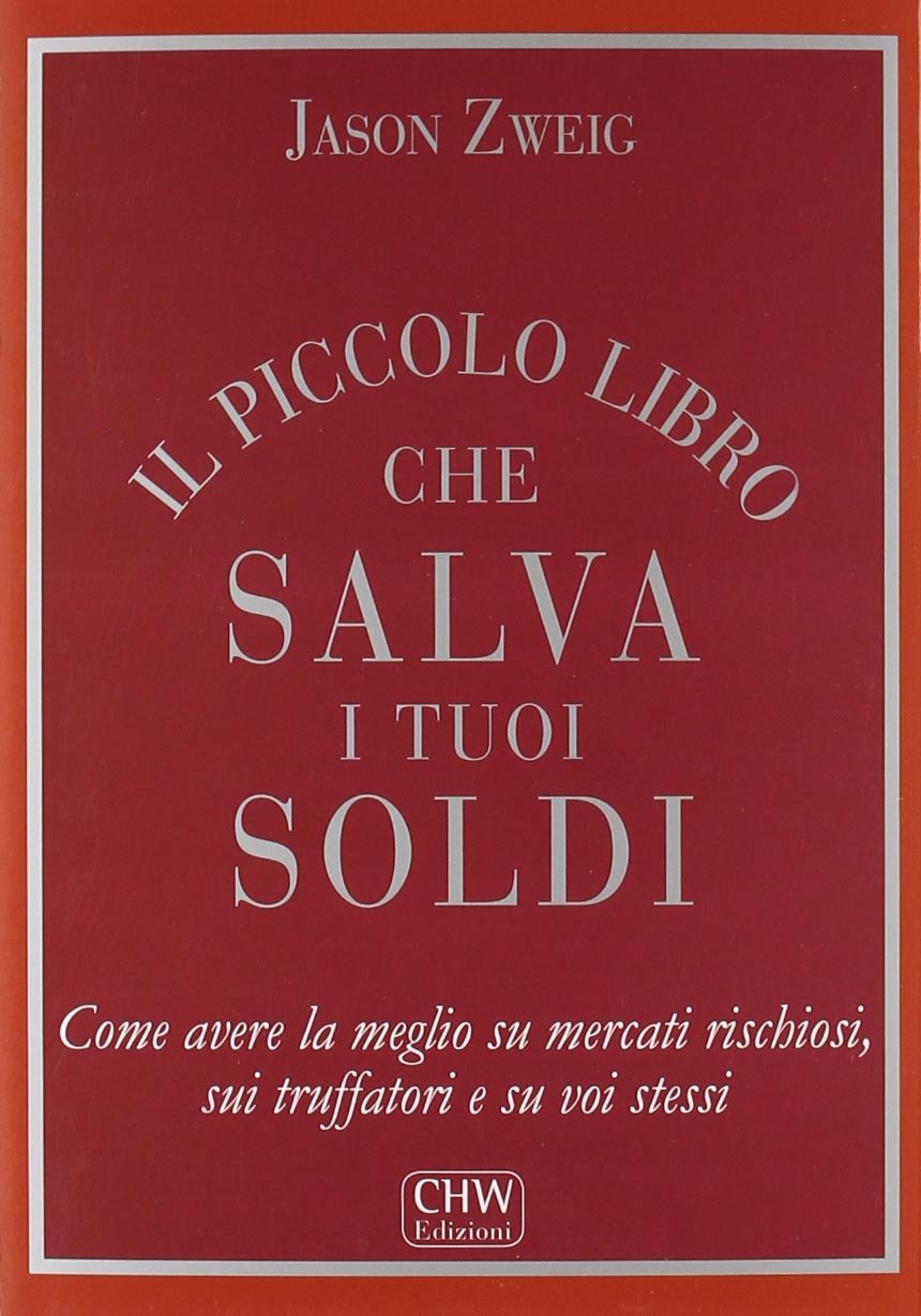 Il piccolo libro che salva i tuoi soldi. Come avere la meglio su mercati rischiosi, sui truffatori e su voi stessi Business & Technology