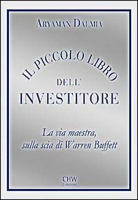 Il piccolo libro dell'investitore. La via maestra sulla scia di Warren Buffett Business & Technology