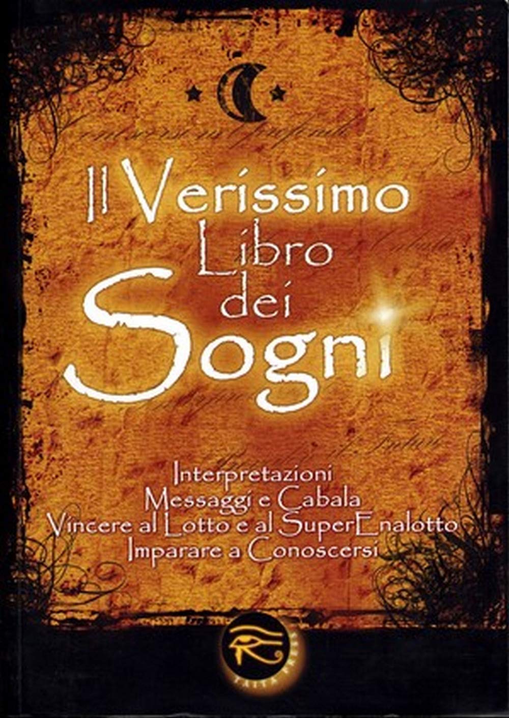 Il verissimo libro dei sogni. Interpretazioni, messaggi e cabala, vincere al Lotto e al Superenalotto. Imparare a conoscersi Psychology